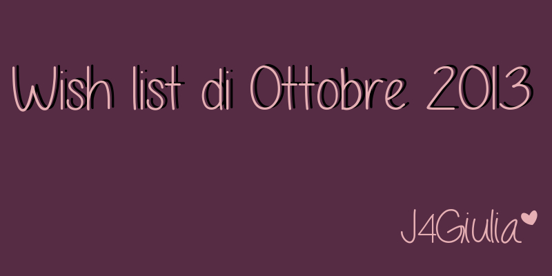 Wish list: #5 Ottobre 2013